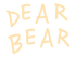 Dear Bear